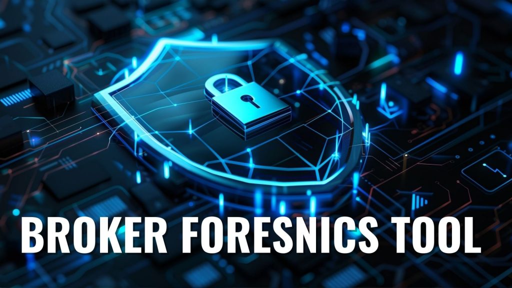 BROKER FORENSICS TOOL